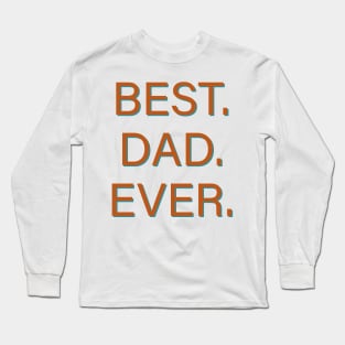 Best. Dad. Ever. Long Sleeve T-Shirt